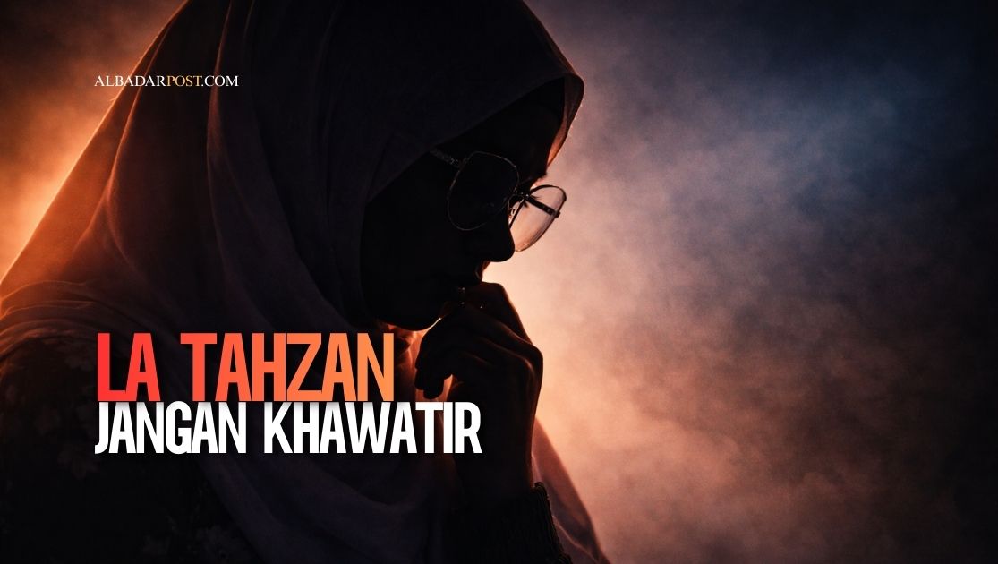 Ilustrasi reflektif La Tahzan sebagai pesan Allah dalam Surah At-Taubah untuk menenangkan hati dan mengelola kecemasan hidup